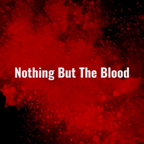 Nothing but the Blood | Boomplay Music