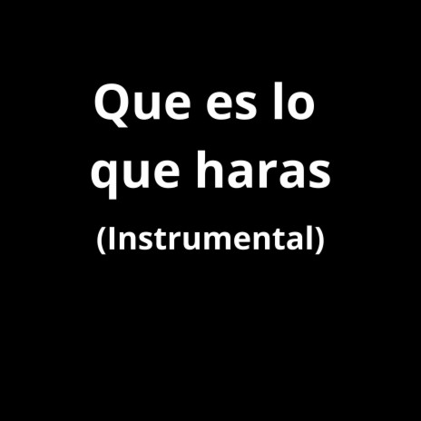 Que es lo que haras (Instrumental) | Boomplay Music