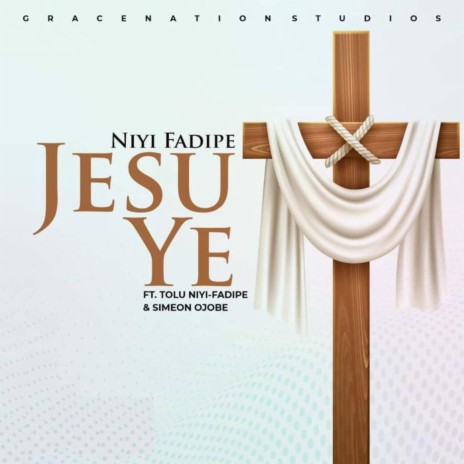 Jesu Ye (Feat. Tolu Niyi-Fadipe & Simeon Ojobe) | Boomplay Music