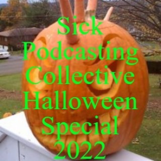 Sick Podcasting Collective Halloween Special 2022