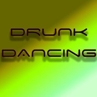 DRUNK DANCING