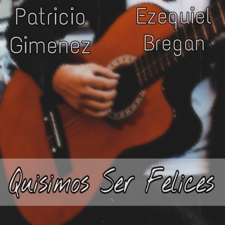 Quisimos Ser Felices ft. Patricio Gimenez