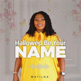 HALLOWED BE YOUR NAME