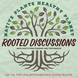 Rooted Discussions - Why our Listeners Love Native Plants