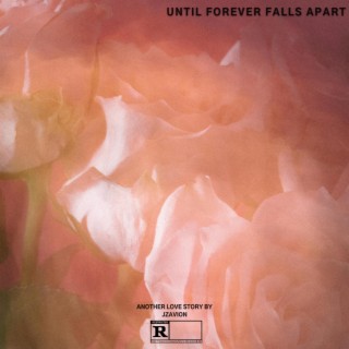 UNTIL FOREVER FALLS APART