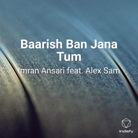 Baarish Ban Jana Tum (Cover) ft. Alex sam | Boomplay Music