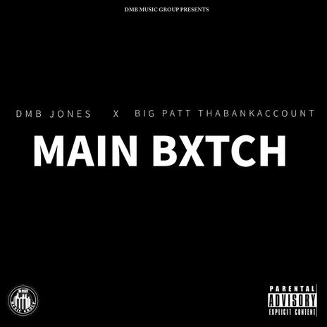 Main Bxtch ft. Big Patt ThaBankAccount | Boomplay Music