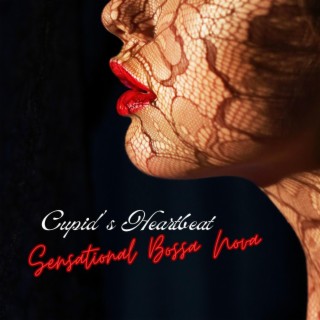 Cupid's Heartbeat: Sensational Bossa Nova Music, Romantic Latin Jazz, Brazilian Sexy Lounge