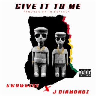 Give it to Me (feat. Kwaw Kese)