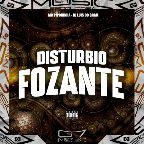 Distúrbio Fozante ft. Dj luis do grau | Boomplay Music