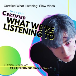 Certified What Listening: Chill Vibes
