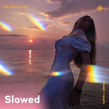 she doesn't mind - slowed + reverb ft. twilight & Tazzy | Boomplay Music