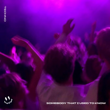 SOMEBODY THAT I USED TO KNOW (TECHNO) ft. STRØBE & Tazzy | Boomplay Music