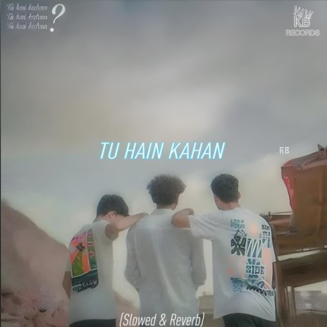 Tu Hain Kahan (Slowed & Reverb)