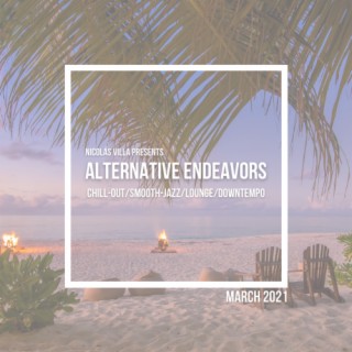 Nicolás Villa presents Alternative Endeavors: March 2021 | Chill-Out/Smooth-Jazz/Lounge/Downtempo