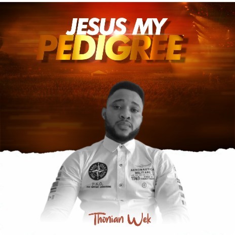Thonian Wek - Jesus My Pedigree