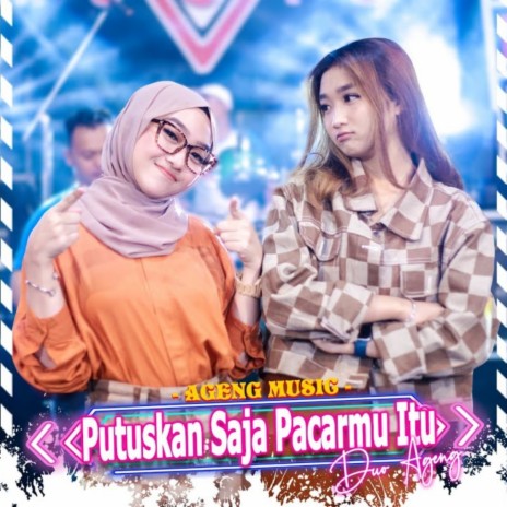 Putuskan Saja Pacarmu Itu ft. Duo Ageng | Boomplay Music