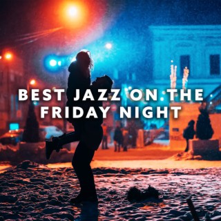 Best Jazz on the Friday Night – Fresh Ways to Relax, Smooth Jazz Music,, Mellow Jazz, Easy Listening
