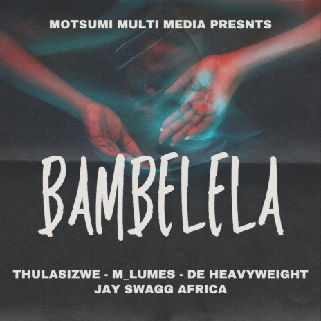 Bambelela ft. De Heavyweight, Thulasizwe & M_Lumes