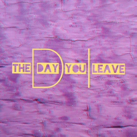 The Day You Leave | Boomplay Music