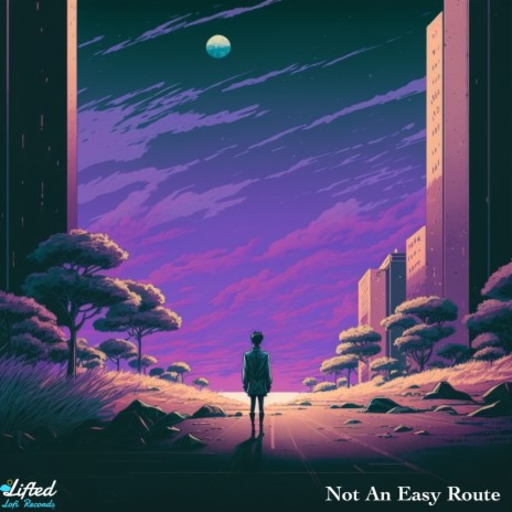 Not An Easy Route ft. Lifted LoFi | Boomplay Music