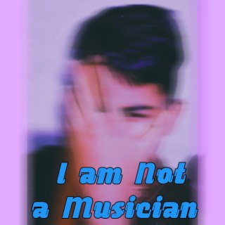 I am not a musician
