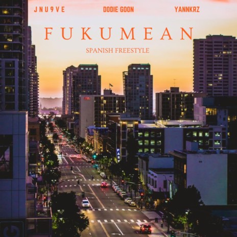 fukumean spanish (freestyle) (Spanish Version) ft. DODIE GOON & Yannkrz | Boomplay Music