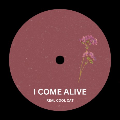I Come Alive | Boomplay Music