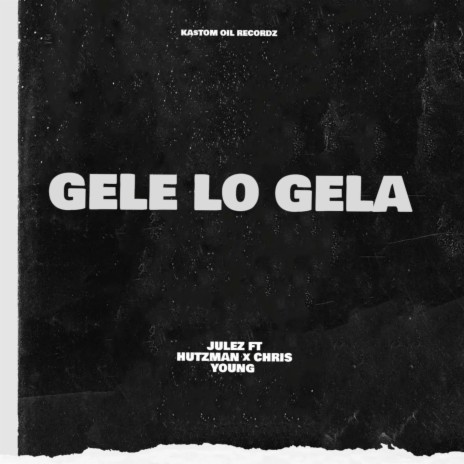 Gele Lo Gela (feat. Hutzman & Chris Young) | Boomplay Music
