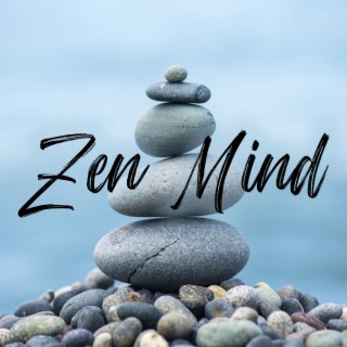 Zen Mind: Zen Meditation Music For Positive Energy