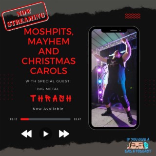 Moshpits Mayhem and Christmas Carols (Guest: Thrash)