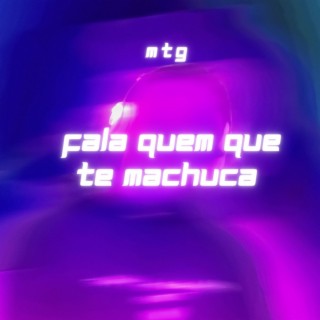 Fala Quem Que Te Machuca (MTG)