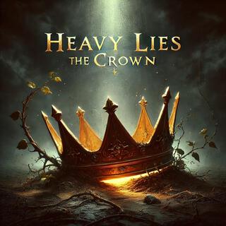 Heavy lies the crown