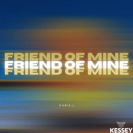 Friend Of Mine | Boomplay Music