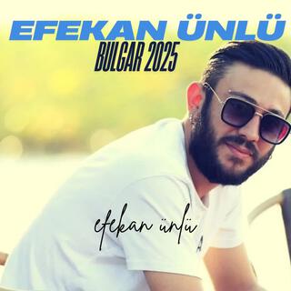 EFEKAN ÜNLÜ BULGAR 2025