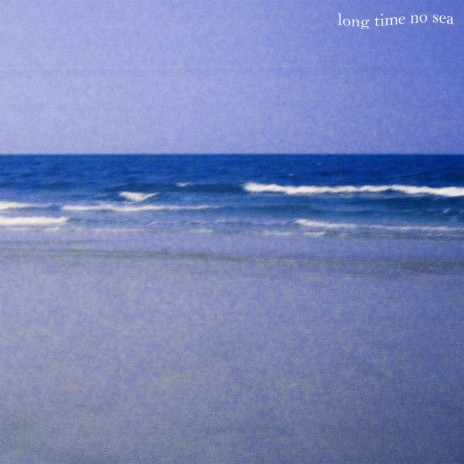Long Time No Sea | Boomplay Music