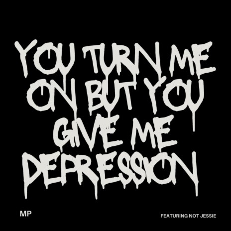 u turn me on but u give me depression ft. Not Jessie | Boomplay Music