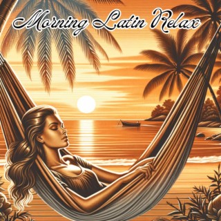 Morning Latin Relax: Smooth Bossa Nova Music for Positive Mood