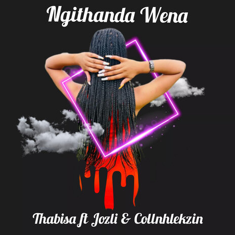 Ngithanda Wena ft. Thabisa & Jozli | Boomplay Music