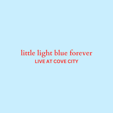 little light blue forever (Live at Cove City) | Boomplay Music