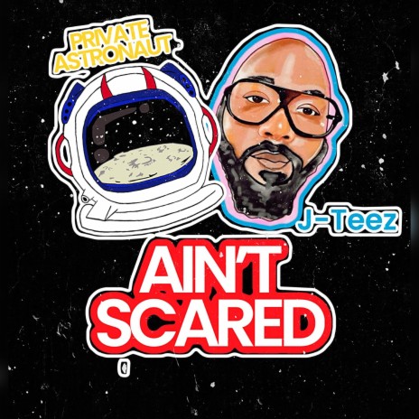 Ain't Scared ft. J-Teez | Boomplay Music