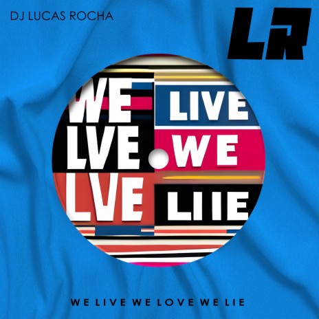 We Live We Love We Lie