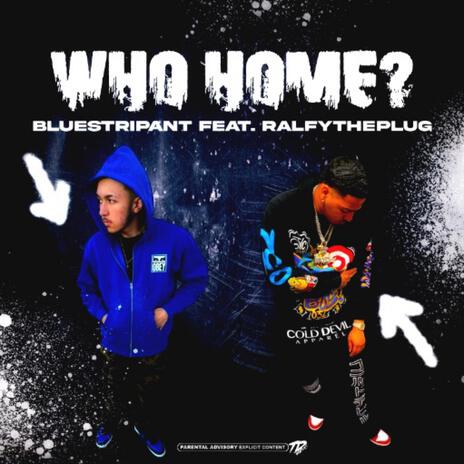 Who Home? ft. RalfyThePlug | Boomplay Music