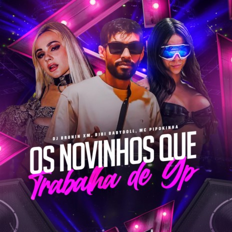 Os Novinhos Que Trabalha de Gp ft. MC Pipokinha & Bibi Babydoll | Boomplay Music