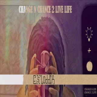 CHANGE N CHANCE 2 LIVE LIFE