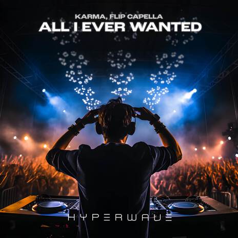 All I Ever Wanted ft. Flip Capella | Boomplay Music