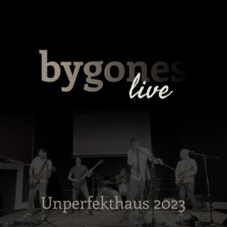 Bygones Live (Unperfekthaus 2023) lyrics | Boomplay Music