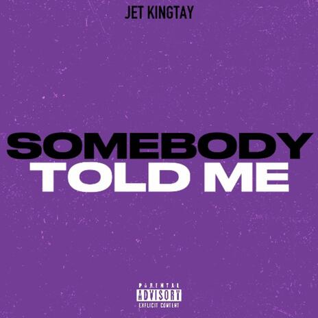 SOMEBODY TOLD ME