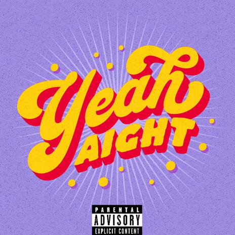 YEA AIGHT | Boomplay Music