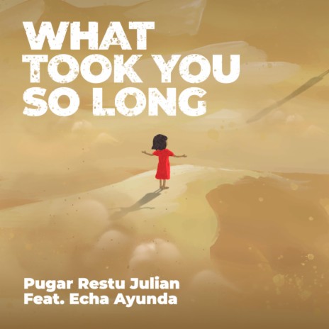 What Took You So Long ft. Echa Ayunda | Boomplay Music